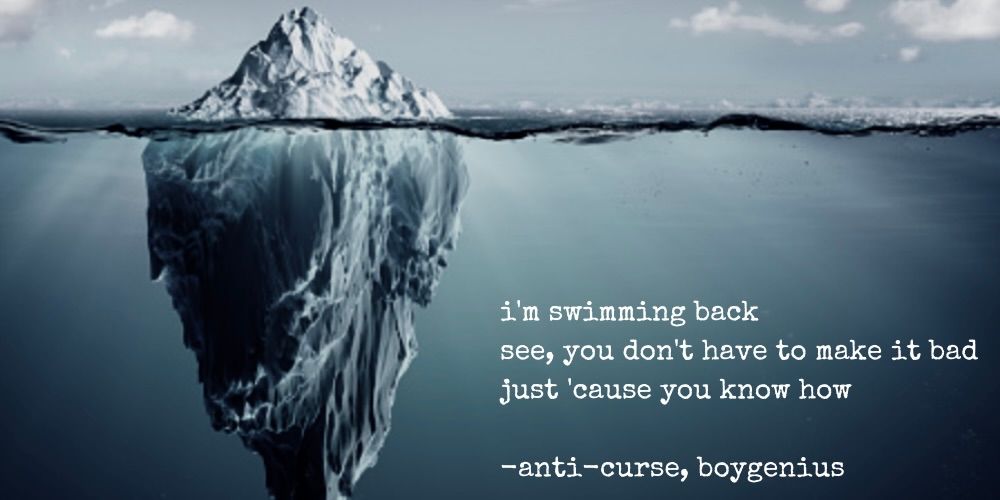 i'm swimming back / see you don't have to make it bad just 'cause you know how - anti-curse, boygenius