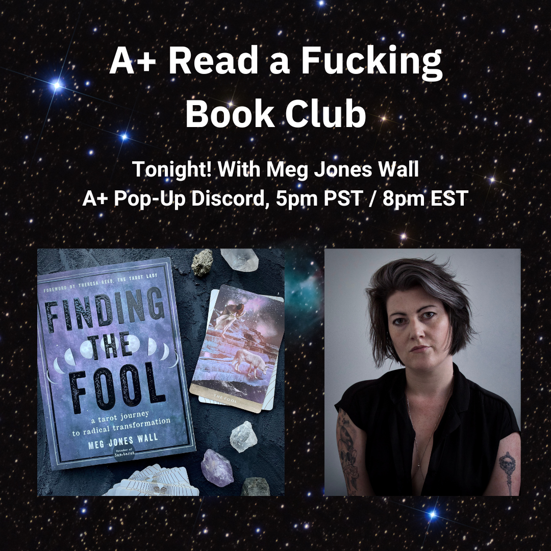 a+ read a fucking book club tonight! with meg jones wall / a+ pop-up discord, 5pm PST / 8pm EST