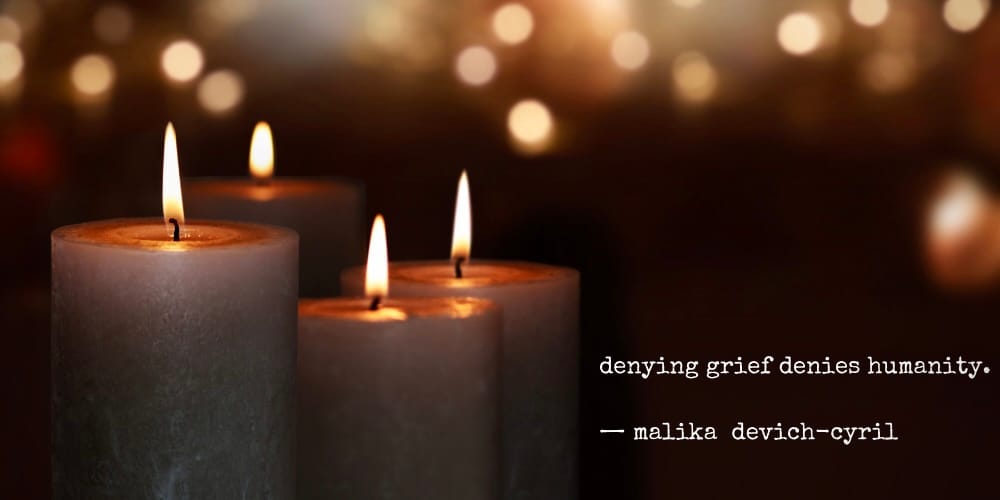 denying grief denies humanity. - malika devich-cyril
