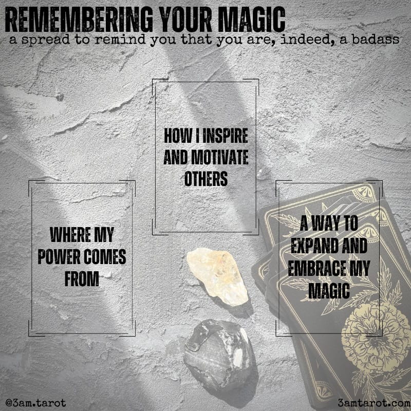 REMEMBERING YOUR MAGIC a spread to remind you that you are, indeed, a badass HOW I INSPIRE AND MOTIVATE OTHERS WHERE MY POWER COMES FROM A MAYTO EXPAND AND EMBRACE MY MAGIC