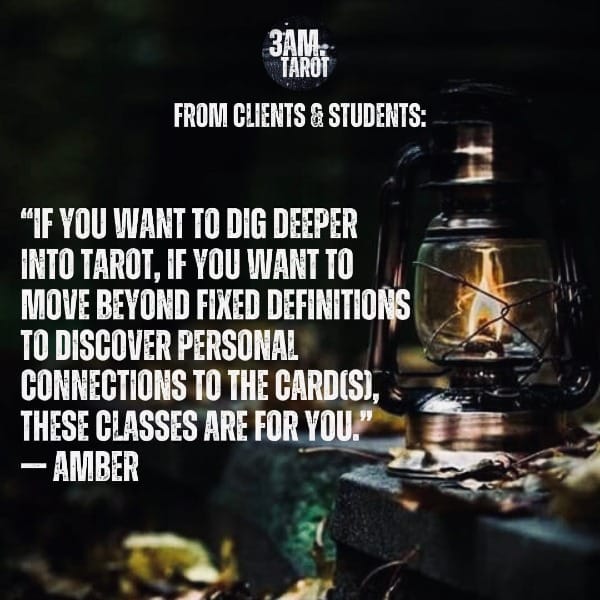 from clients & students: "if you want to dig deeper into tarot, if you want to move beyond fixed definitions to discover personal connections to the cards, these classes are for you." -amber