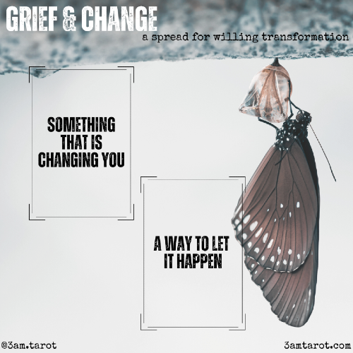 grief & change: a spread for willing transformation