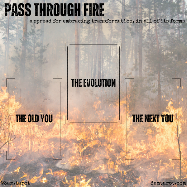 pass through fire: a spread for embracing transformation, in all of its forms (inspired by critical role's keyleth, created by marisha ray) card one: the old you card two: the evolution card three: the next you