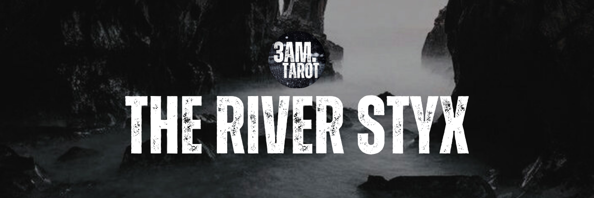 THE RIVER STYX