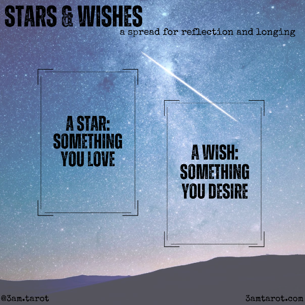 STARS & WISHES: a spread for reflection and longing. a star: something you love / a wish: something you desire