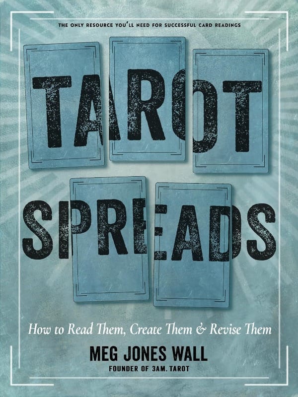 book cover: TAROT SPREADS: how to read them, create them & revise them by meg jones wall, founder of 3am.tarot