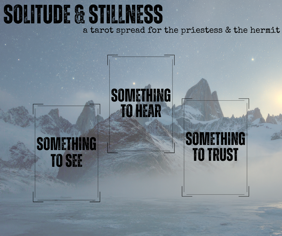 solitude & stillness: a tarot spread for the priestess & the hermit. something to see / something to hear / something to trust