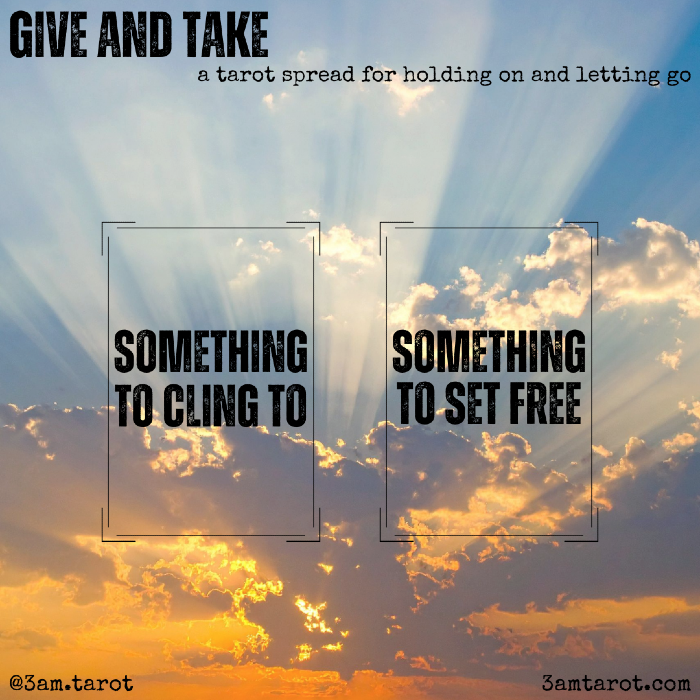 give and take: a tarot spread for holding on and letting go. something to cling to / something to set free