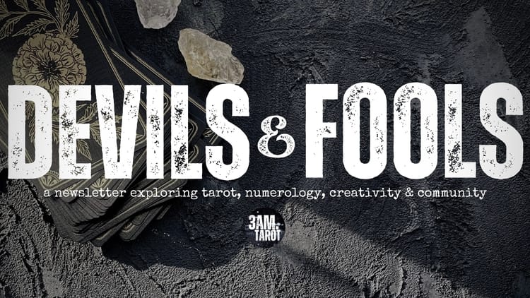 devils & fools: a newsletter exploring tarot, numerology, creativity & community by 3am.tarot