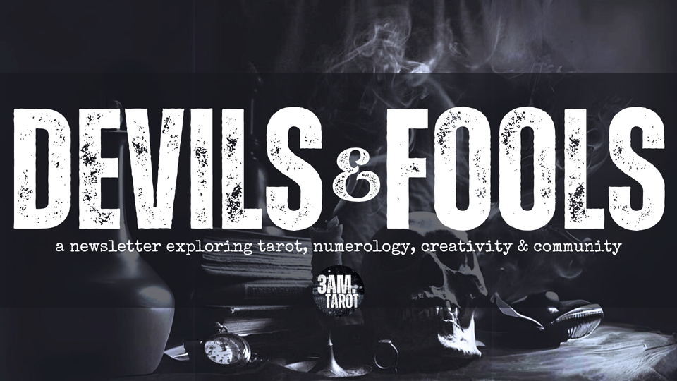 devils & fools: a newsletter exploring tarot, numerology, creativity & community by 3am.tarot
